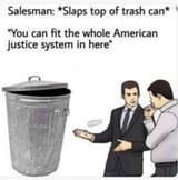 salesman-trash-can-whole-american-justice-system-in-here