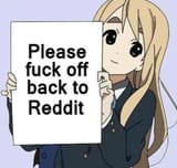 Please fuck off back to Reddit