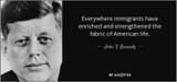 quote-everywhere-immigrants-have-enriched-and-strengthened-the-fabric-of-american-life-john-f-kennedy-54-9-0911