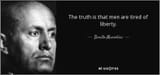 quote-the-truth-is-that-men-are-tired-of-liberty-benito-mussolini-53-60-09