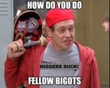 how do you do fellow bigots