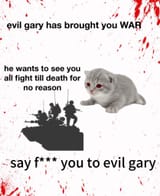 Evil Gary has brought you War