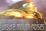 unsure mouth noises