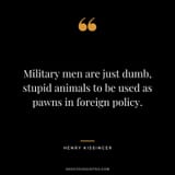 Military-men-are-just-dumb-stupid-animals-to-be-used-as-pawns-in-foreign-policy.