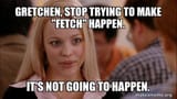 gretchen-stop-trying-4919fd8180