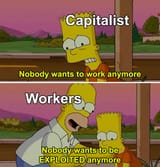 capitalist_nobody_wants_to_work_anymore_nobody_wants_to_be_exploited_anymore