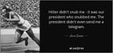 quote-hitler-didn-t-snub-me-it-was-our-president-who-snubbed-me-the-president-didn-t-even-jesse-owens-69-73-61
