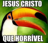 que horrivel
