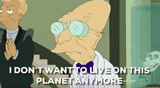 i-dont-want-to-live-on-this-planet-anymore-futurama
