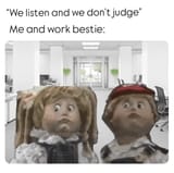 listen-and-dont-judge-and-work-bestie-corporatebish