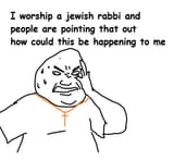 I worship a jewish rabbi how could this happen to me