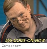 555-come-on-now