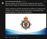 Screenshot 2025-06-28 at 19-52-04 Avon and Somerset Police (@ASPolice) We are aware of the comments made by acts on the West Holts Stage at Glastonbury Festival this afternoon. Video evidence will be assessed by officers to determine whether any [...]