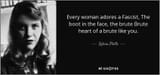 quote-every-woman-adores-a-fascist-the-boot-in-the-face-the-brute-brute-heart-of-a-brute-like-sylvia-plath-37-20-50