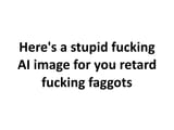 AI faggots