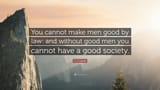 448478-C-S-Lewis-Quote-You-cannot-make-men-good-by-law-and-without-good