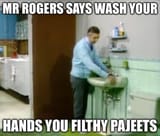 Mr rogers wash your hands pajeets