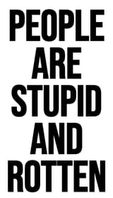 People Are Stupid And Rotten