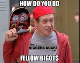 how do you do fellow bigots