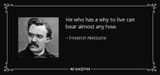 quote-he-who-has-a-why-to-live-can-bear-almost-any-how-friedrich-nietzsche-21-44-73