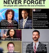 Never Forget the people who called for end of freedom - COVID-19 Pandemic Tyranny Authoritarianism Howard Stern Don Lemon Arnold Schwarzenegger - Screw Your Freedom! Unvaccinated Persecution