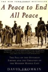 A_Peace_to_End_All_Peace_The_Fall_of_the_Ottoman_Empire_and_The_Creation_of_the_Modern_Middle_East-198x300