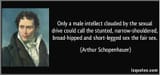 only-a-male-intellect-clouded-by-the-sexual-drive-could-call-the-stunted-narrow-shouldered-arthur-schopenhauer-350792