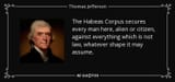 quote-the-habeas-corpus-secures-every-man-here-alien-or-citizen-against-everything-which-is-thomas-jefferson-57-74-06