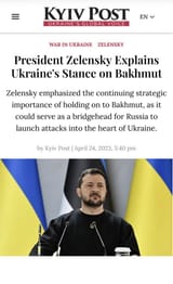 2023-04-24 Kyiv Post - President Zelensly Explain&#039;s Ukraine&#039;s Stance on Bakhmut - Strategic Importance