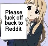 Fuck off back to Reddit