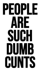 People Such Dumb Cunts