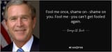 quote-fool-me-once-shame-on-shame-on-you-fool-me-you-can-t-get-fooled-again-george-w-bush-91-40-81