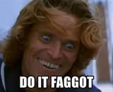 DO IT FAGGOT
