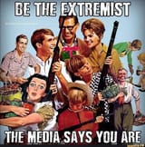 be the extremist the media says you are