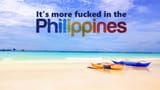 it&#039;s more fucked in the philippines