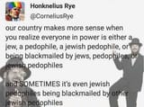 honknelious_rye_everyone_in_power_is_jew_pedophile_or_blackmailed_by