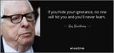 quote-if-you-hide-your-ignorance-no-one-will-hit-you-and-you-ll-never-learn-ray-bradbury-37-6-0653 (1)