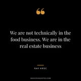 We-are-not-technically-in-the-food-business.-We-are-in-the-real-estate-business (1)