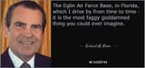 quote-the-eglin-afb-which-i-drive-from-time-to-time-it-is-the-most-faggy-goddamned-thing-richard-m-nixon-63-34-66