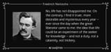 quote-no-life-has-not-disappointed-me-on-the-contrary-i-find-it-truer-more-desirable-and-mysterious-friedrich-nietzsche-103-95-69