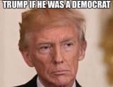 if_donald_trump_was_a_Democrat_shitlib