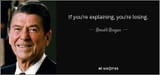 quote-if-you-re-explaining-you-re-losing-ronald-reagan-46-29-59