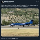 Screenshot 2025-07-13 at 16-34-16 (1) Patrick S. Tomlinson on X Trump flying around in Jeffrey Epstein&#039;s old plane is the kind of detail an editor would cut for breaking suspension of disbelief. https __t.co_l9J7GGVL7U _ X