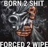 BORN TO SHIT