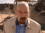 cringe-dies-from-cringe-meme