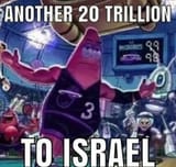 another 20 trillion to israel