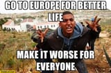go-to-europe-for-better-life-make-it-worse-for-everyone-immigrants-refugees