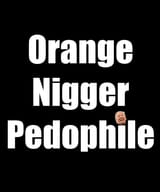 orange nigger pedophile