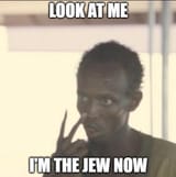 look at me I&#039;m the jew now