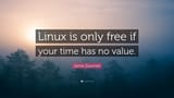 2171325-Jamie-Zawinski-Quote-Linux-is-only-free-if-your-time-has-no-value